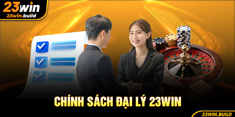 Chính sách đại lý 23Win mở ra cơ hội kiếm tiền cực khủng