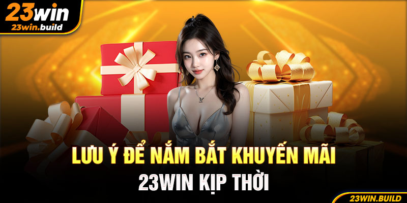 Lưu ý để nắm bắt khuyến mãi 23Win kịp thời