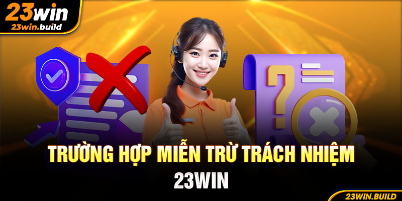 Trường hợp miễn trừ trách nhiệm tại nhà cái