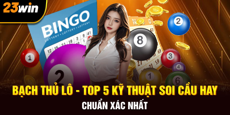 Bạch thủ lô top 5 kỹ thuật soi cầu hay chuẩn xác nhất