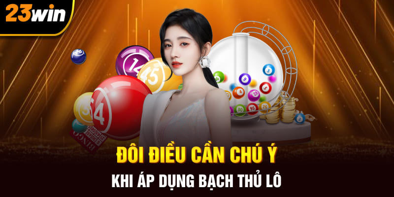 Đôi điều cần chú ý khi áp dụng bạch thủ lô