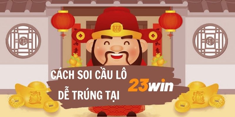 Cách soi cầu lô toàn diện và bí kíp bắt lô tại 23Win